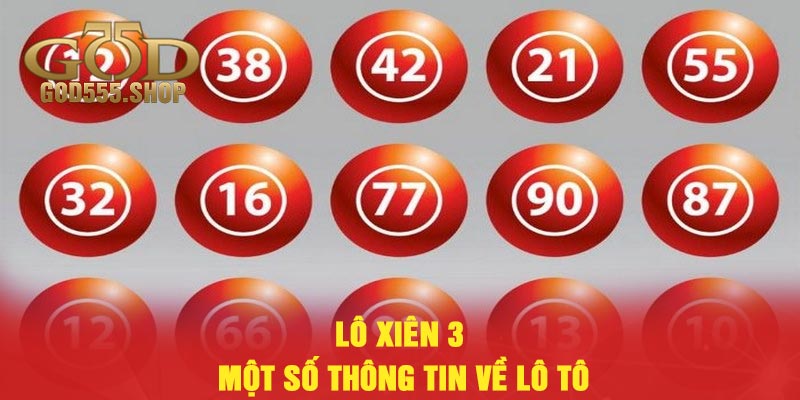 Lô xiên 3 – Một số thông tin về lô tô