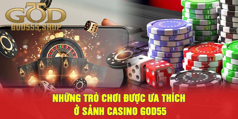 Những Trò chơi Được Ưa thích Ở Sảnh Casino GOD55