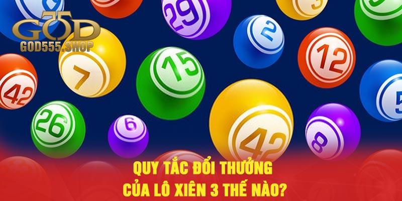 Quy tắc đổi thưởng của lô xiên 3 thế nào?